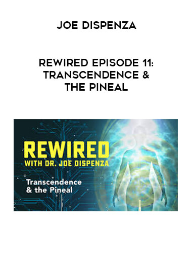 Joe Dispenza - Rewired Episode 11: Transcendence & the Pineal digital download