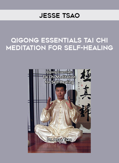Jesse Tsao - Qigong Essentials Tai Chi Meditation for Self-Healing digital download