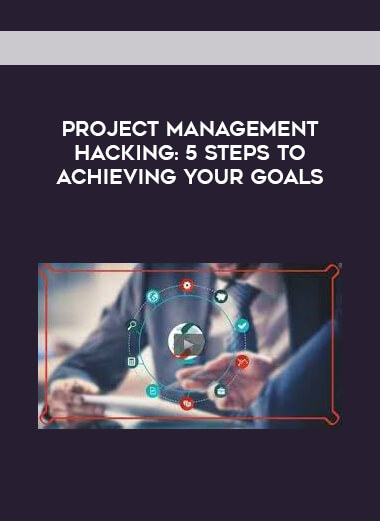 Project Management Hacking - 5 Steps to achieving your goals digital download