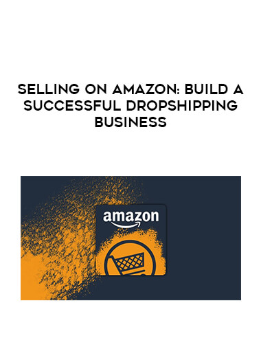 Selling on Amazon: Build a Successful Dropshipping Business digital download