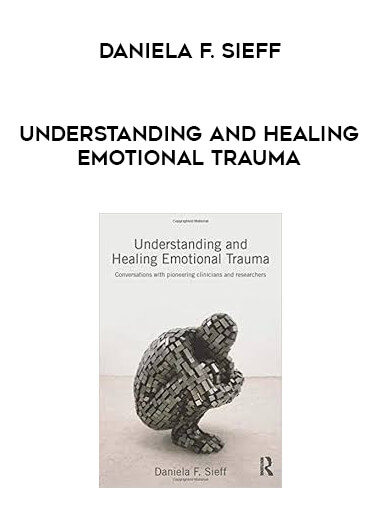 Daniela F. Sieff - Understanding and Healing Emotional Trauma digital download