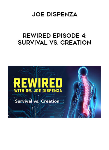 Joe Dispenza - Rewired Episode 4: Survival vs. Creation digital download