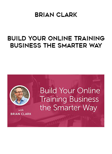 Brian Clark - Build Your Online Training Business The Smarter Way digital download