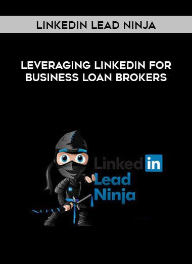Linkedin Lead Ninja - Leveraging LinkedIn for Business Loan Brokers digital download