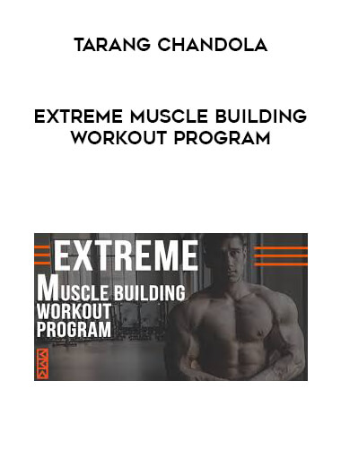Tarang Chandola - Extreme Muscle Building Workout Program digital download
