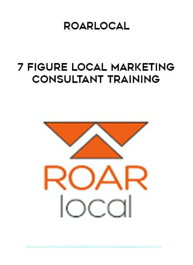 Roarlocal - 7 figure Local Marketing Consultant Training digital download