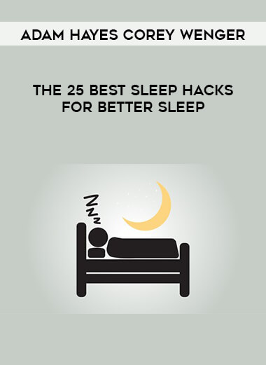 Adam Hayes Corey Wenger - The 25 Best Sleep Hacks for Better Sleep digital download