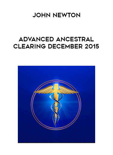 John Newton - Advanced Ancestral Clearing December 2015 digital download