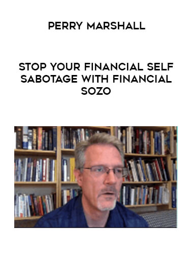Perry Marshall - Stop Your Financial Self-Sabotage with Financial Sozo digital download