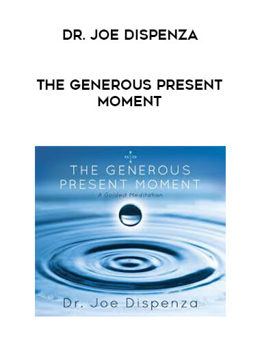 Dr. Joe Dispenza - The Generous Present Moment digital download