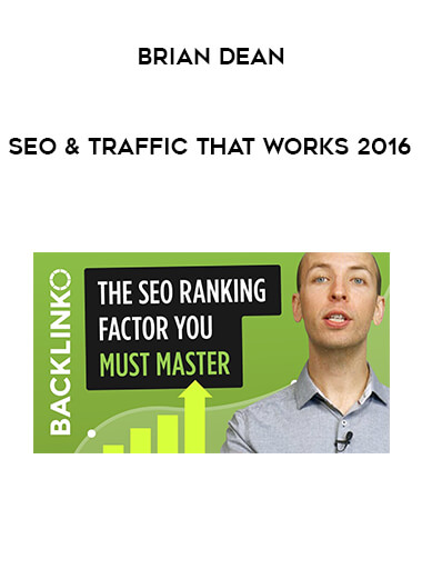 Brian Dean - SEO & Traffic That Works 2016 digital download