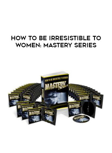 How to be Irresistible to Women: Mastery Series digital download