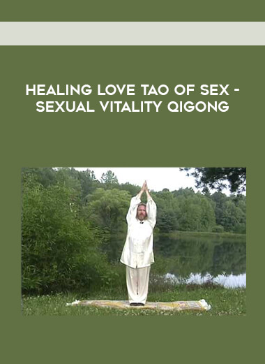 Healing Love Tao Of Sex - Sexual Vitality Qigong digital download