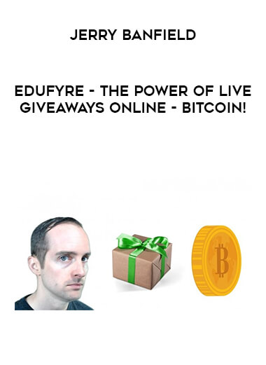 Jerry Banfield - EDUfyre - The Power of Live Giveaways Online - Bitcoin! digital download