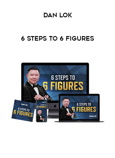Dan Lok - 6 Steps to 6 Figures digital download