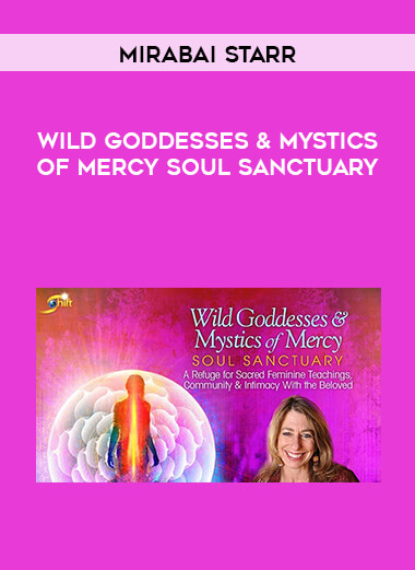 Mirabai Starr - Wild Goddesses & Mystics of Mercy Soul Sanctuary digital download