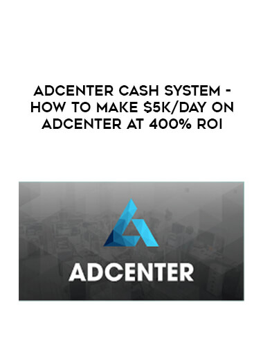 Adcenter Cash System - How to Make $5k/day on Adcenter at 400% ROI digital download