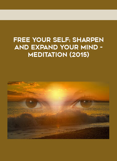 Free your Self: Sharpen and Expand your Mind - Meditation (2015) digital download