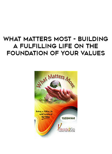 What Matters Most - Building a Fulfilling Life on the Foundation of Your Values digital download