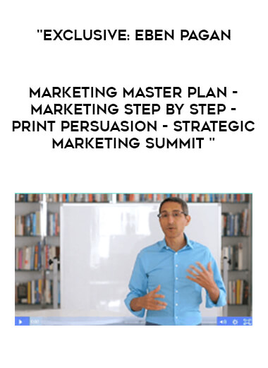 Exclusive: Eben Pagan - Marketing Master Plan -  Marketing Step By Step - Print Persuasion - Strategic Marketing Summit digital download
