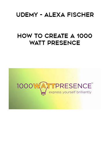Udemy - Alexa Fischer - How to Create a 1000 Watt Presence digital download