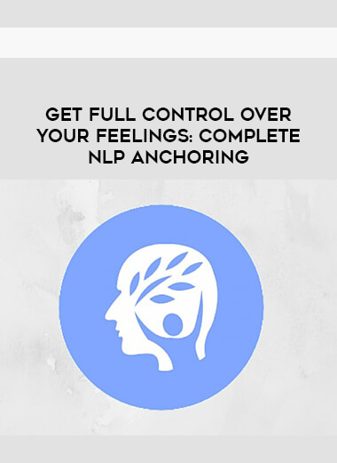 GET Full control over your feelings- Complete NLP Anchoring digital download