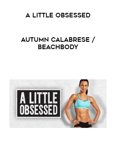 A Little Obsessed - Autumn Calabrese / Beachbody digital download