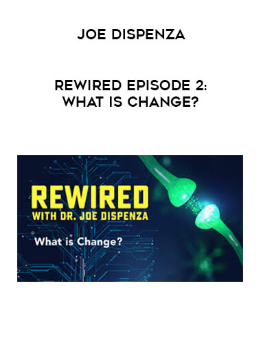 Joe Dispenza - Rewired Episode 2: What Is Change? digital download