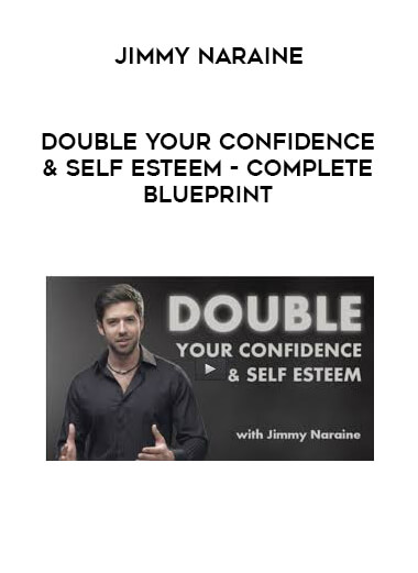 Jimmy Naraine - Double Your Confidence & Self Esteem - Complete Blueprint digital download