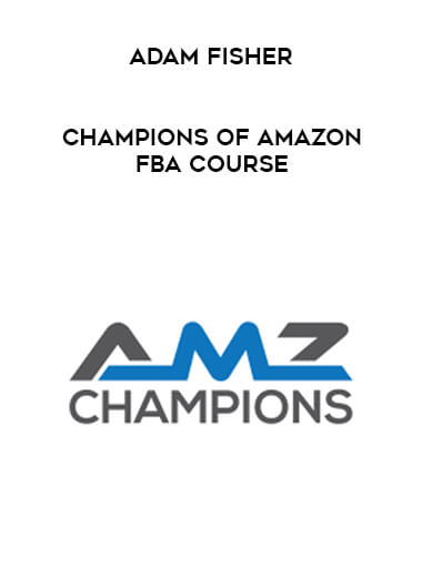 Adam Fisher - Champions of Amazon FBA Course digital download