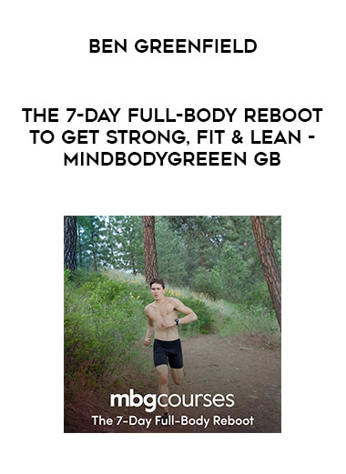 Ben Greenfield - The 7-Day Full-Body Reboot To Get Strong