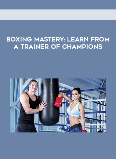 Boxing Mastery: Learn from a Trainer of Champions digital download