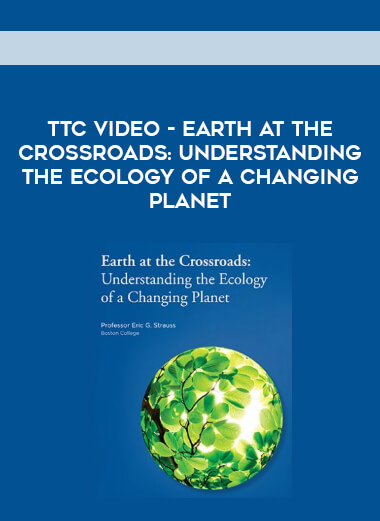 TTC Video - Earth at the Crossroads: Understanding the Ecology of a Changing Planet digital download