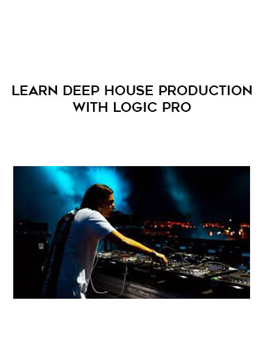 Learn Deep House Production with Logic Pro digital download