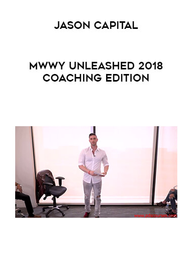 Jason Capital - MWWY Unleashed 2018 Coaching Edition digital download