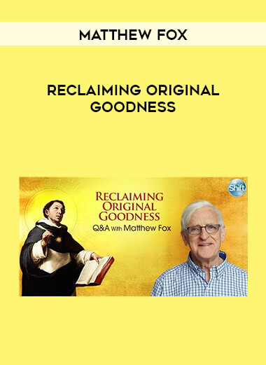 Matthew Fox - Reclaiming Original Goodness digital download