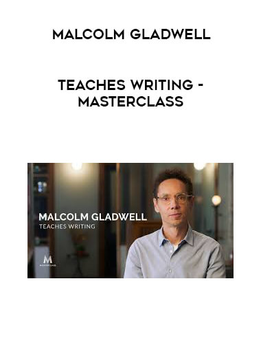 Malcolm Gladwell - Teaches Writing - MasterClass digital download