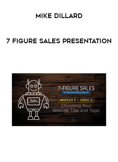 Mike Dillard - 7 Figure Sales Presentation digital download