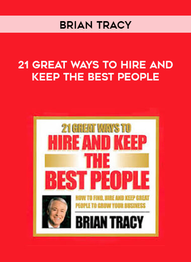Brian Tracy - 21 Great Ways To Hire And Keep The Best People digital download