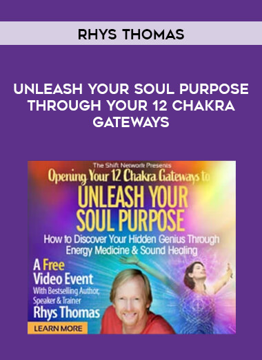 Rhys Thomas - Unleash Your Soul Purpose Through Your 12 Chakra Gateways digital download
