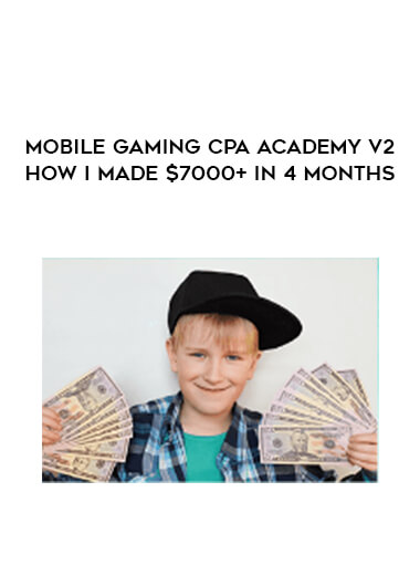 Mobile Gaming CPA Academy v2 - How I Made $7000+ In 4 Months digital download