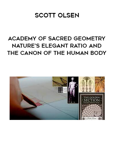 Academy of Sacred Geometry - Scott Olsen - Nature's Elegant Ratio and the Canon of the Human Body digital download
