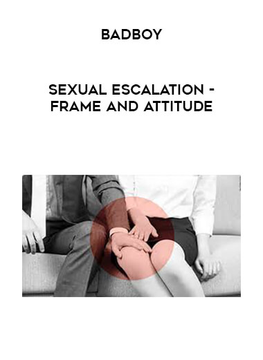 BadBoy - Sexual Escalation - Frame and Attitude digital download