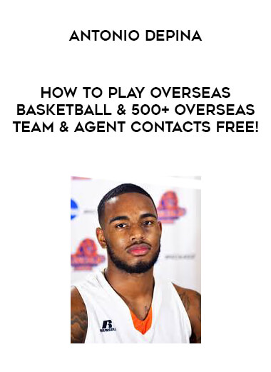 Antonio Depina - How to play overseas basketball & 500+ overseas team & agent contacts FREE! digital download