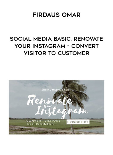 Firdaus Omar - Social Media Basic : Renovate Your Instagram - Convert Visitor to Customer digital download
