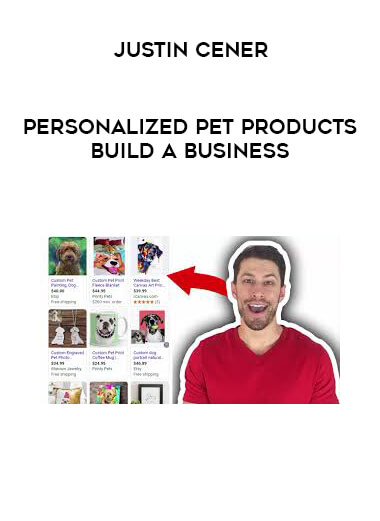 Justin Cener - Personalized Pet Products Build A Business digital download