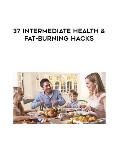 37 Intermediate Health & Fat-Burning Hacks digital download