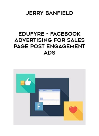 Jerry Banfield - EDUfyre - Facebook Advertising for Sales - Page Post Engagement Ads digital download