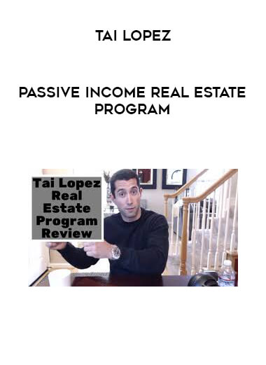 Tai Lopez - Passive Income Real Estate Program digital download