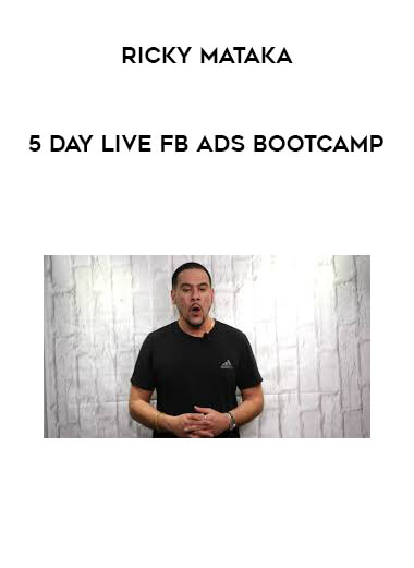 Ricky Mataka - 5 Day Live Fb Ads Bootcamp digital download